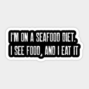 I'm on a seafood diet. I see food, and I eat it Sticker